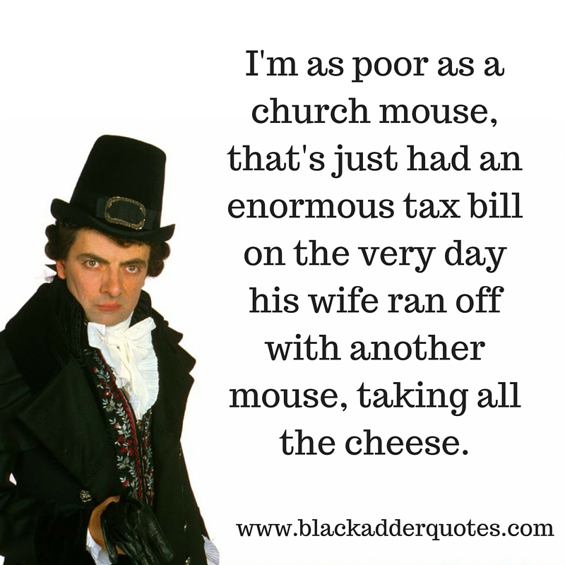 Blackadder quote poor as a church mouse