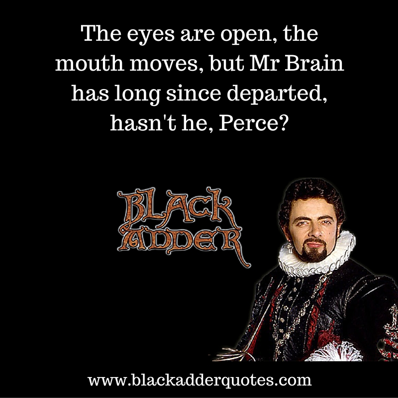 Blackadder – The eyes are open, the mouth moves
