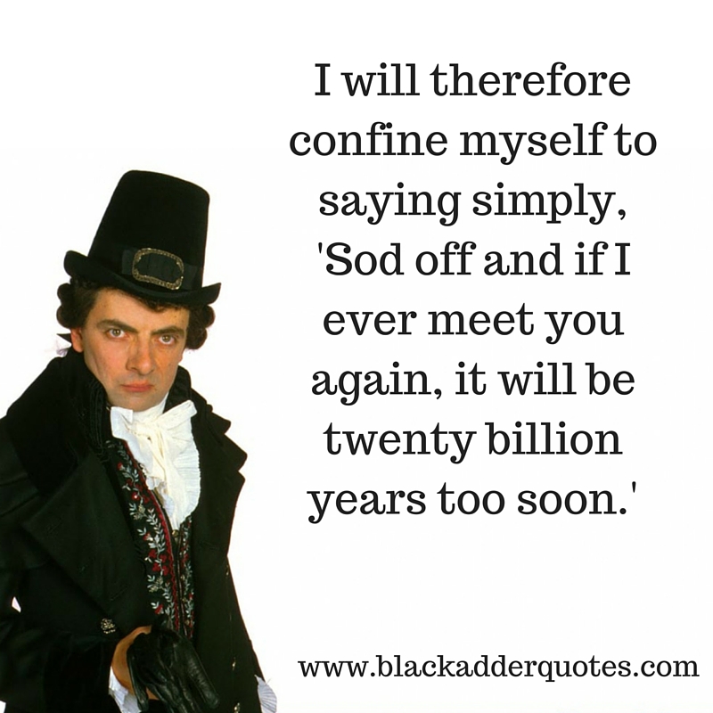 If i ever meet you again, it will be twenty billion years too soon.