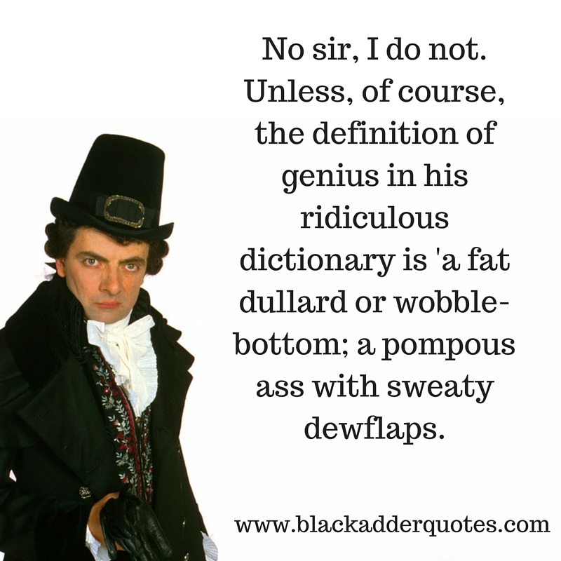 Fat dullard or wobblebottom - Blackadder's best insults